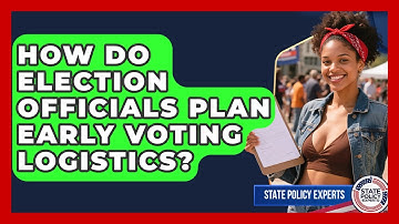 How Do Election Officials Plan Early Voting Logistics? - State Policy Experts