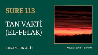 Kuran Son Ahit | Sure 113: Tan Vakti (El-Felak) — Suud el-Şureym