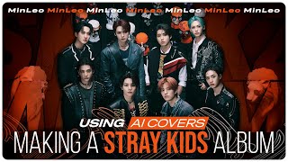 Making a Stray Kids album using AI Covers • MinLeo