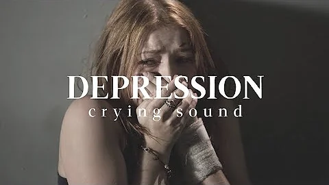 Depression | crying sound | sadness