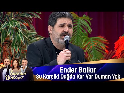 Ender Balkır - ŞU KARŞIKİ DAĞDA KAR VAR DUMAN YOK