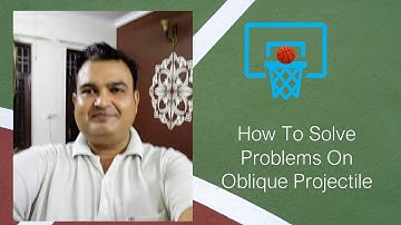 How To Solve Problems on Oblique Projectile
