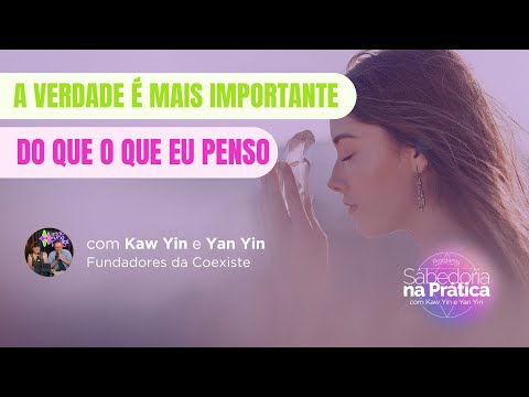 A Verdade é mais importante do que o que eu penso (CORTE) Sabedoria na Prática