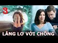 Lẳng lơ với chồng. Tập 3 | Phim tâm lý xã hội, mối tình ảo trên mạng Xã hội và đời thường