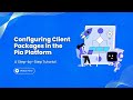 Configuring Client Packages in the Pia Platform