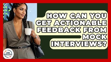 How Can You Get Actionable Feedback From Mock Interviews? - Job Success Network
