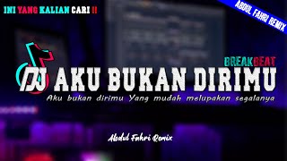 DJ AKU BUKAN DIRIMU BREAKBEAT || TIKTOK VIRAL REMIX FULL BASS TERBARU 2022