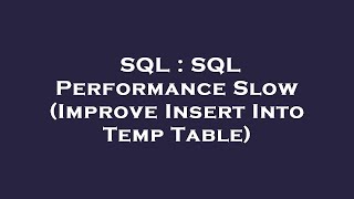 SQL : SQL Performance Slow (Improve Insert Into Temp Table)