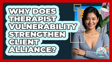 Why Does Therapist Vulnerability Strengthen Client Alliance? - CBT Toolkit