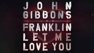 John Gibbons & Franklin - Let Me Love You (Official Video)