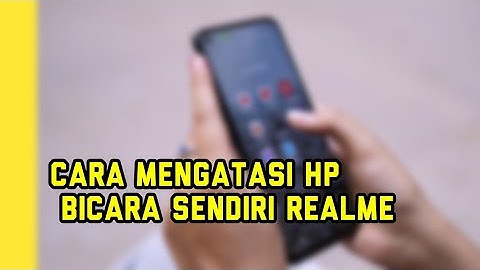 Cara mengatasi hp bicara sendiri realme