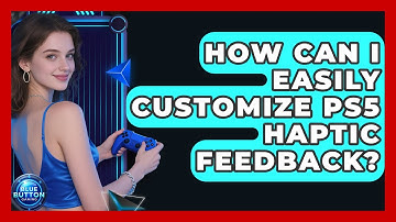 How Can I Easily Customize PS5 Haptic Feedback? - Blue Button Gaming