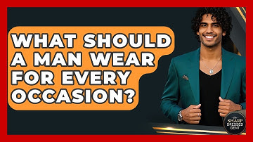 What Should A Man Wear For Every Occasion? - The Sharp Dressed Gent