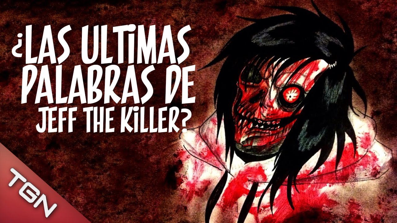 ¿LAS ÚLTIMAS PALABRAS DE JEFF THE KILLER? - YouTube