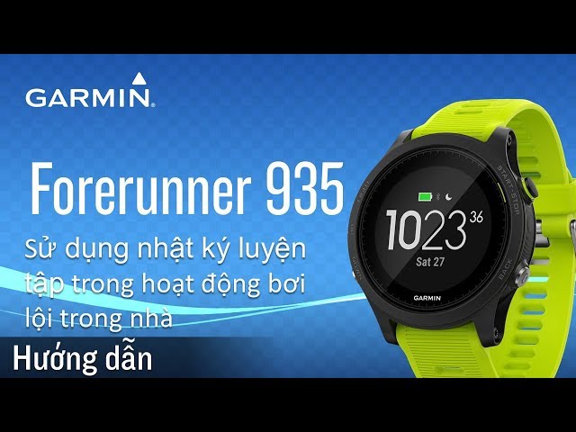 【Hướng dẫn】Forerunner 935: Sử dụng nhật ký luyện tập trong hoạt động bơi lội trong nhà