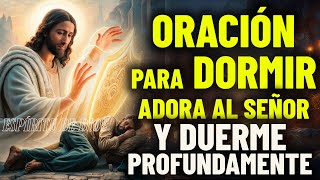 Adora al Señor tu Dios y Duerme profundamente, Oración para Dormir