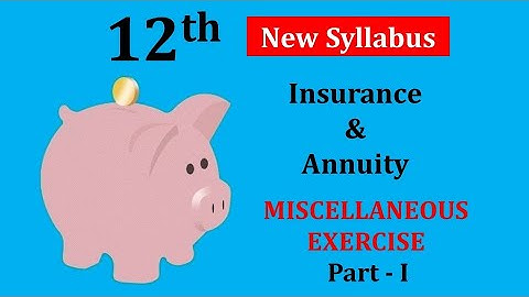 Insurance and Annuity -Miscellaneous Exercise- Part 1 | 12th Commerce | New Syllabus