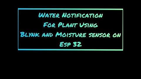 WATER NOTIFICATION FOR PLANT USING BLYNK AND MOISTURE SENSOR ON ESP32