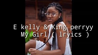 E Kelly & King perryy - My Girl ( lyrics )