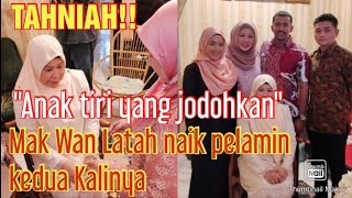 TAHNIAH !! MAK WAN LATAH JUMPA JODOH UNTUK KEDUA KALINYA !! NAIK PELAMIN KEDUA KALINYA