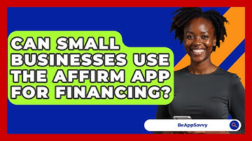 Can Small Businesses Use The Affirm App For Financing? - Be App Savvy