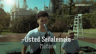 Usted Señalemelo - Mañana (4K) (Live on Pardelion Music) chords