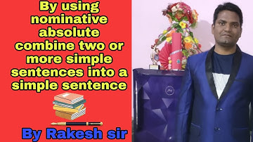 By using nominative absolute, combine two or more simple sentences into a simple sentence