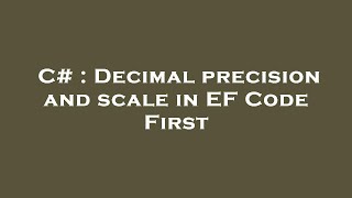 C# : Decimal precision and scale in EF Code First