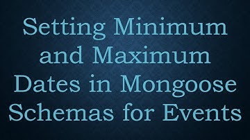 Setting Minimum and Maximum Dates in Mongoose Schemas for Events
