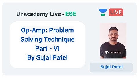 ESE 2020 | Op-Amp: Problem Solving Technique Part - VI by Sujal Patel | Unacademy Live