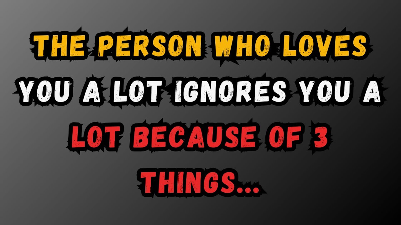 THE PERSON WHO LOVES YOU A LOT… IGNORES YOU A LOT… BECAUSE OF 3 THINGS || psychology Facts