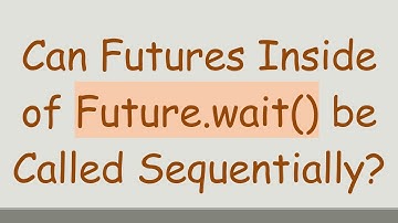 Can Futures Inside of Future.wait() be Called Sequentially?