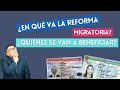 ¿En qué va la reforma migratoria? ¿Quiénes se van a beneficiar?