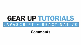 JavaScript + React Native Part 3 - Comments | Gear Up Tutorials
