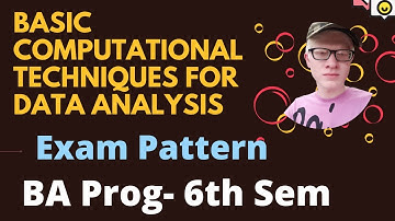 Basic Computational Techniques for Data Analysis Exam Pattern BA PROG sixth semester