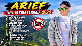 LAGU ARIEF FULL ALBUM TERBAIK 2026 | TANPA IKLAN | TAK SEDALAM INI | LUKA SEKERAT RASA