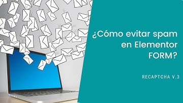 ¿Cómo evitar que te llegue spam en el formulario de Elementor PRO?