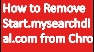How to Remove start.mysearchdial.com from Chrome, Firefox and IE