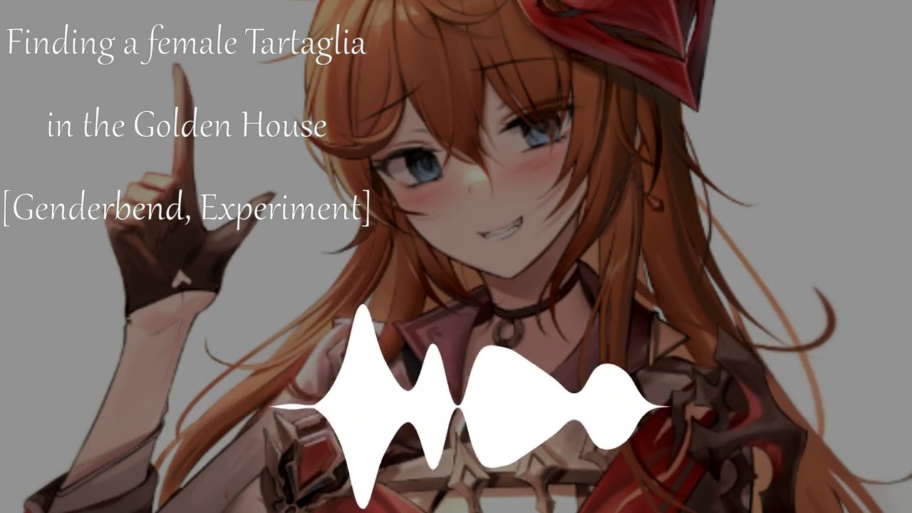 Finding a Female Tartaglia in the Golden House [F4A] [Genderbend] [Experiment]