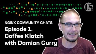 Coffee Klatch with Damian Curry – NGINX Community Chats – Ep. 1