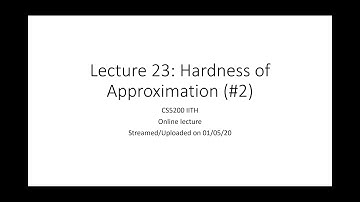 Lecture 23: Hardness of Approximation (#2) | CS5200 IITH