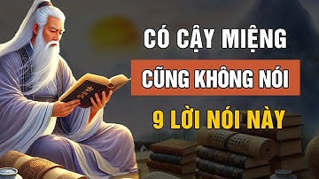 Có Cậy Mồm Cũng Không Được Nói Ra 9 Lời Nói Này | Triết Lý Cuộc Sống | Lời Dạy Cổ Nhân