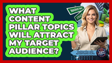 What Content Pillar Topics Will Attract My Target Audience? - Marketing and Advertising Guru