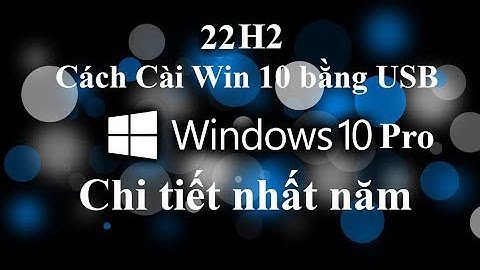 Cách cài Windows 10 22h2 Pro bằng USB chuẩn UEFI mới nhất 2022