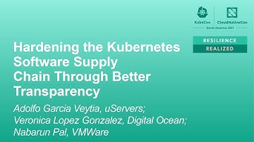 Hardening the Kubernetes Software Supp... Adolfo García Veytia, Verónica López González, Nabarun Pal