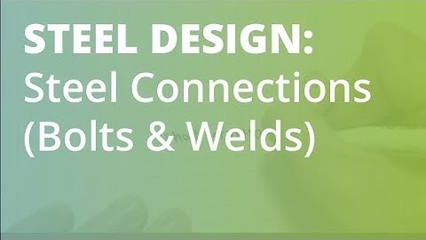 Steel Connections (Bolt & Welds): Steel Structural Design