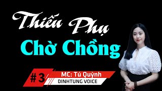 Truyện Tâm Lý Xã Hội Hay - Thiếu Phụ Chờ Chồng Tập 3 - Qua Giọng Đọc Của Tú Quỳnh