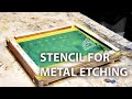 Making a stencil for etching metal