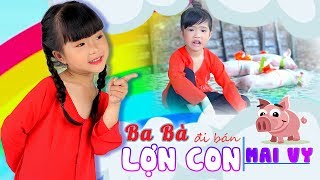Ba Bà Đi Bán Lợn Con-Bé Mai Vy