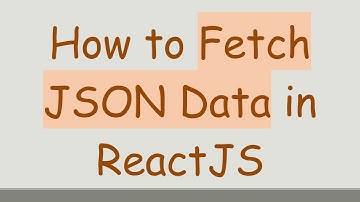 How to Fetch JSON Data in ReactJS